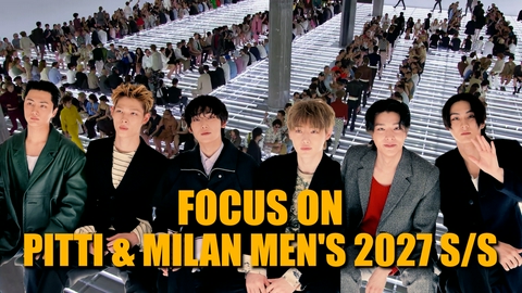 ファッション通信 ピッティ＆ミラノメンズ 2027年春夏！イタリアのエレガンスはまた新たに形を変える！